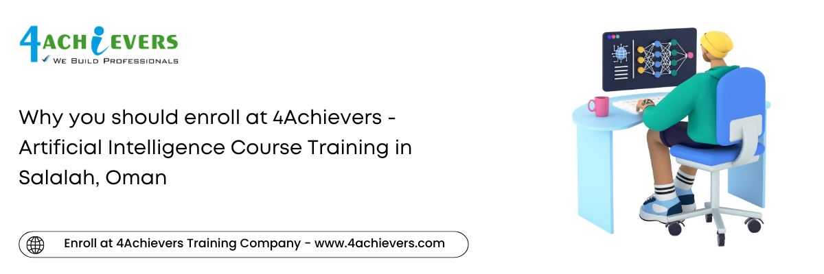 Why you should enroll at 4Achievers - Artificial Intelligence Course Training in the Salalah, Oman