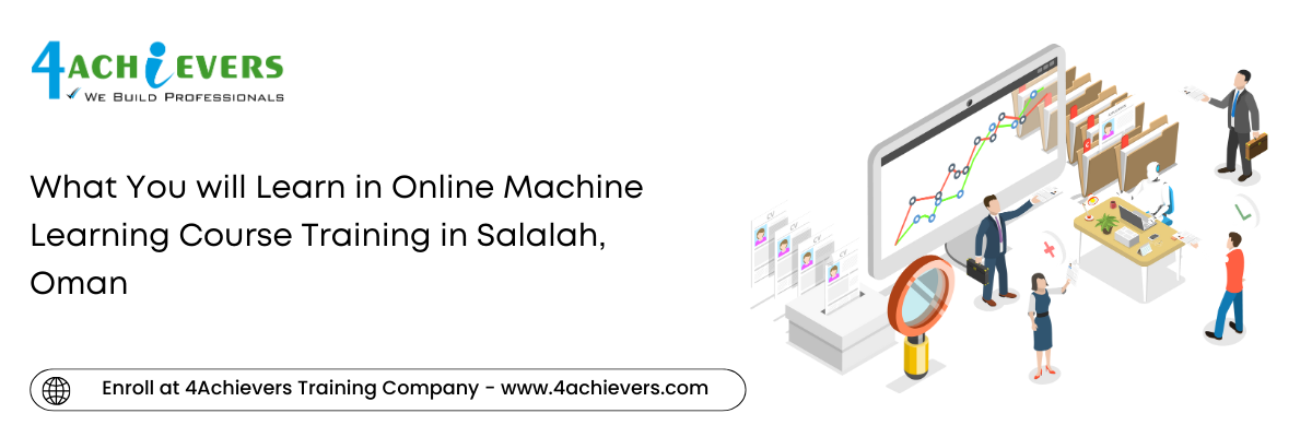 What You will Learn in Online Machine Learning Course Training in the Salalah, Oman