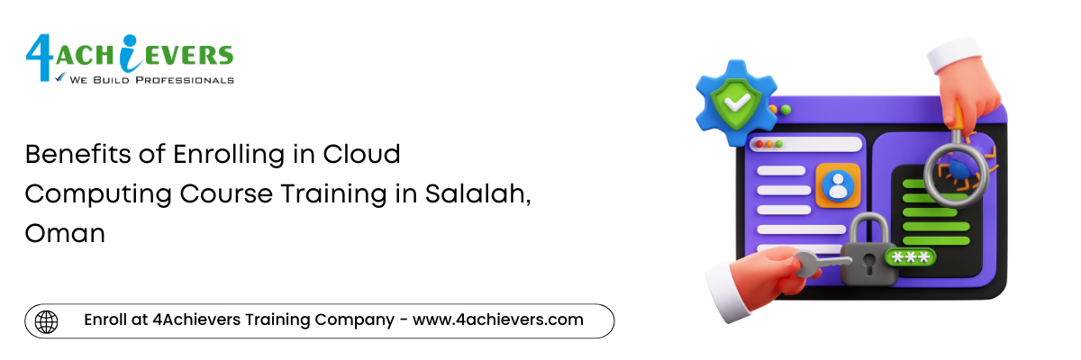 Benefits of Enrolling in Cloud Computing Course Training in the Salalah, Oman