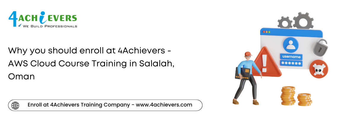 Why you should enroll at 4Achievers - AWS Cloud Course Training in the Salalah, Oman