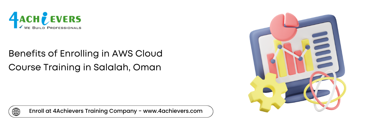 Benefits of Enrolling in AWS Cloud Course Training in the Salalah, Oman