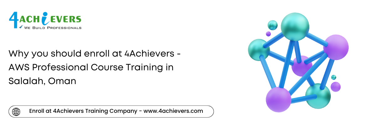 Why you should enroll at 4Achievers - AWS Professional Course Training in the Salalah, Oman