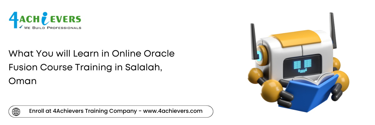 What You will Learn in Online Oracle Fusion Course Training in the Salalah, Oman