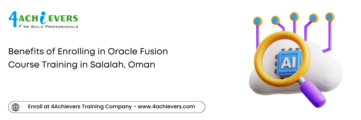 Benefits of Enrolling in Oracle Fusion Course Training in the Salalah, Oman