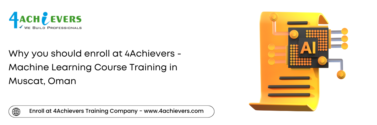 Why you should enroll at 4Achievers - Machine Learning Course Training in the Muscat, Oman