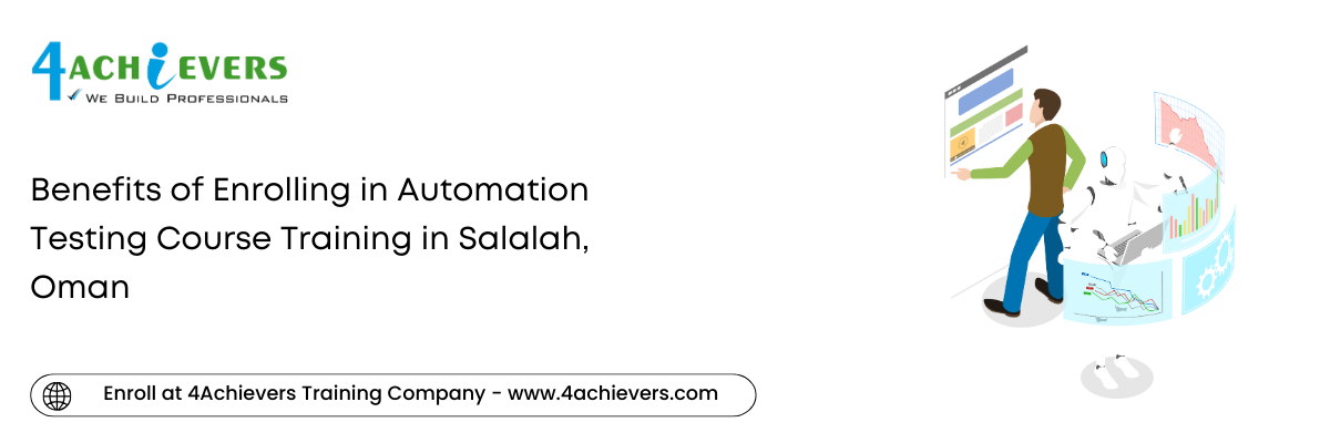 Benefits of Enrolling in Automation Testing Course Training in the Salalah, Oman