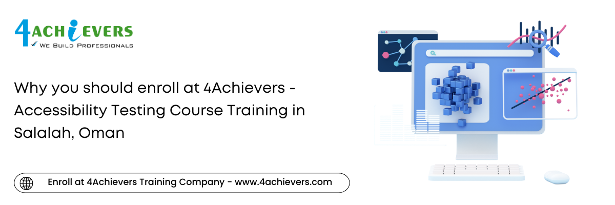 Why you should enroll at 4Achievers - Accessibility Testing Course Training in the Salalah, Oman