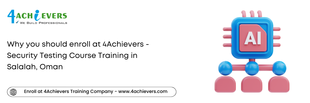 Why you should enroll at 4Achievers - Security Testing Course Training in the Salalah, Oman