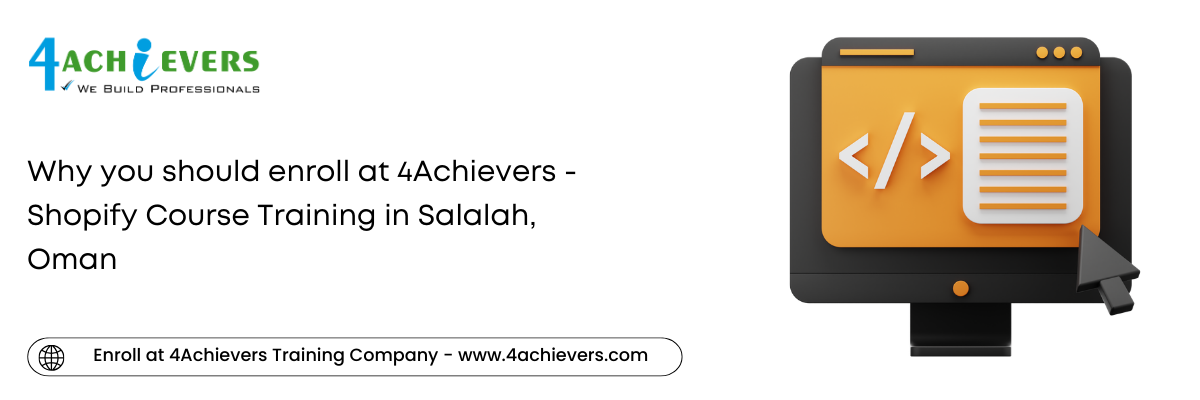 Why you should enroll at 4Achievers - Shopify Course Training in the Salalah, Oman