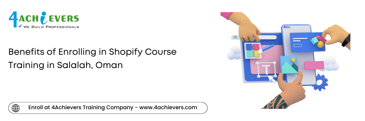 Benefits of Enrolling in Shopify Course Training in the Salalah, Oman