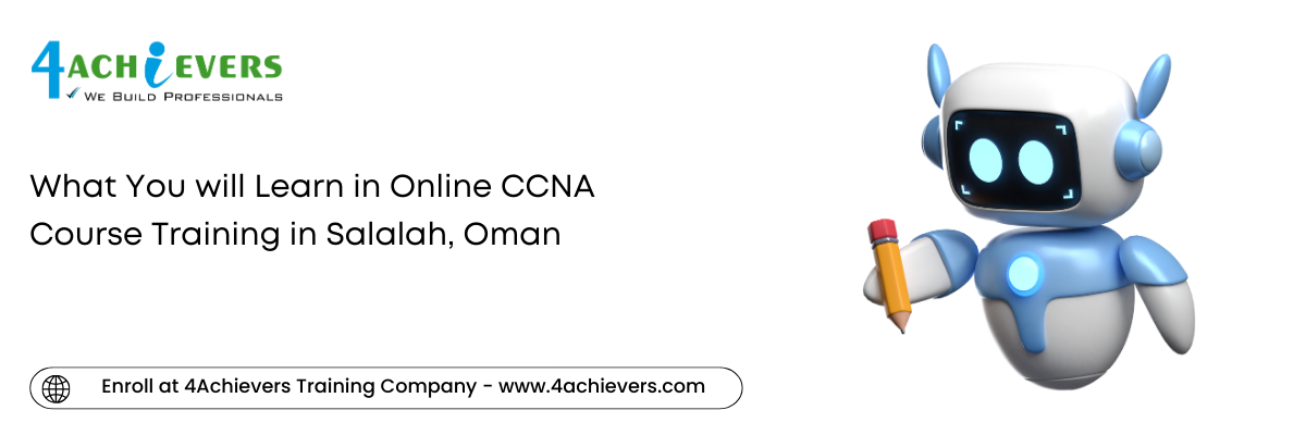 What You will Learn in Online CCNA Course Training in the Salalah, Oman