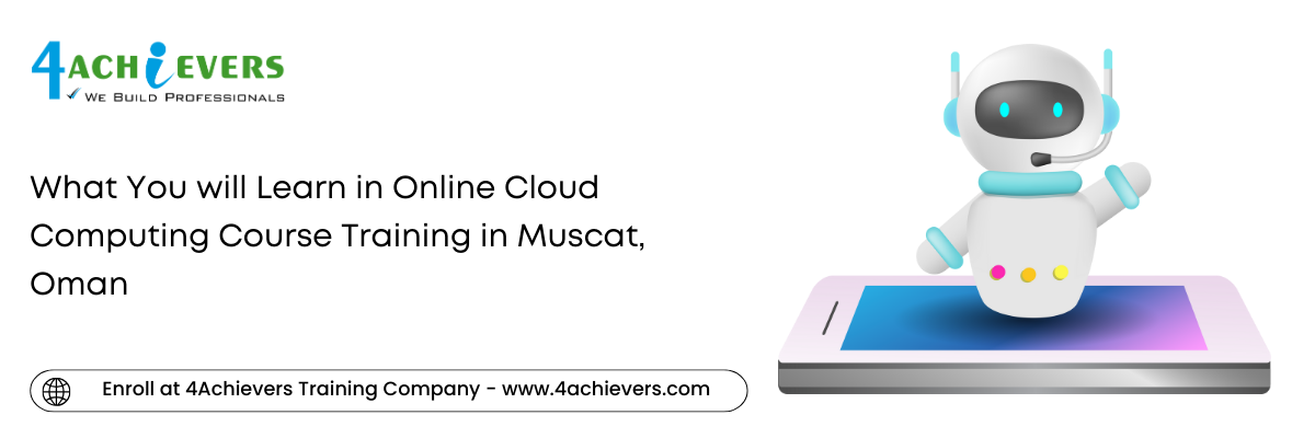 What You will Learn in Online Cloud Computing Course Training in the Muscat, Oman