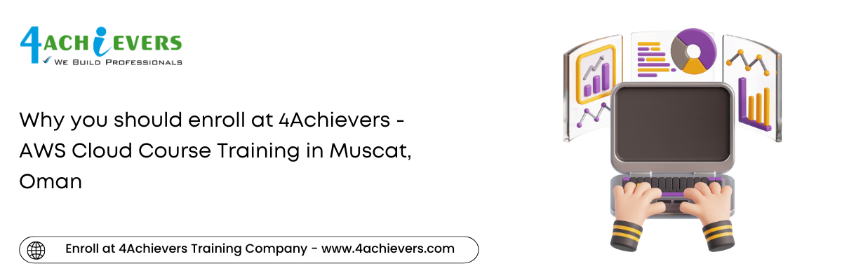 Why you should enroll at 4Achievers - AWS Cloud Course Training in the Muscat, Oman