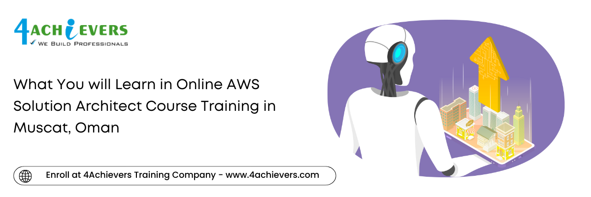 What You will Learn in Online AWS Solution Architect Course Training in the Muscat, Oman