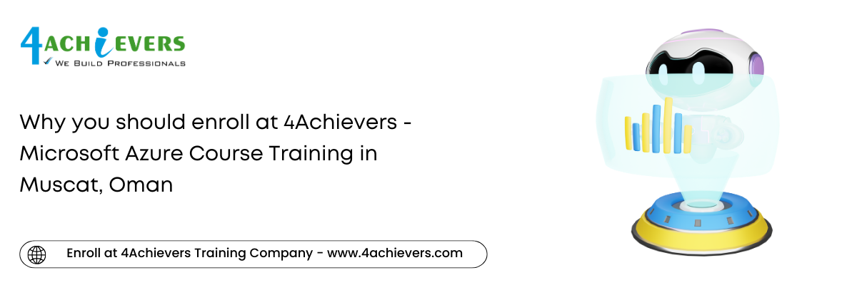 Why you should enroll at 4Achievers - Microsoft Azure Course Training in the Muscat, Oman