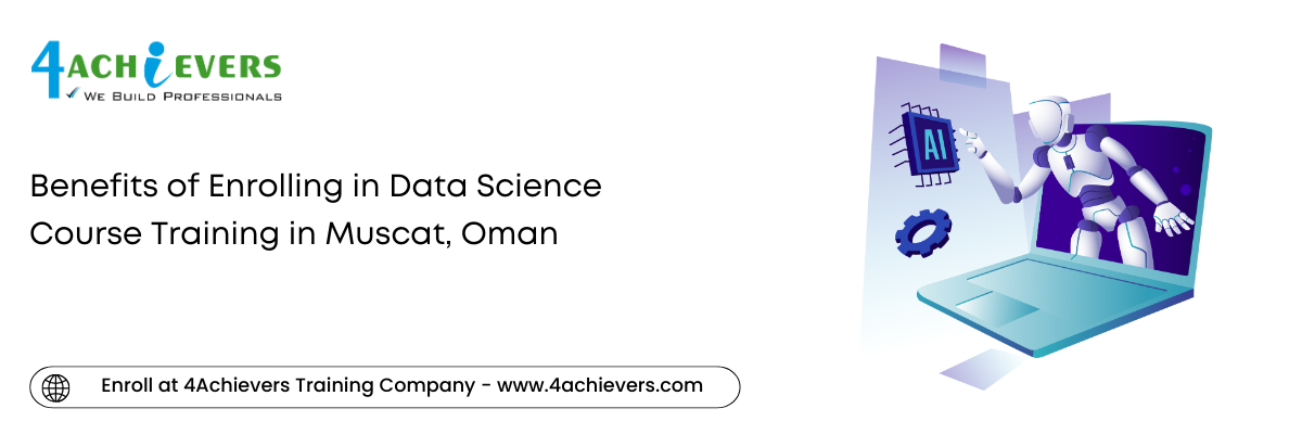 Benefits of Enrolling in Data Science Course Training in the Muscat, Oman