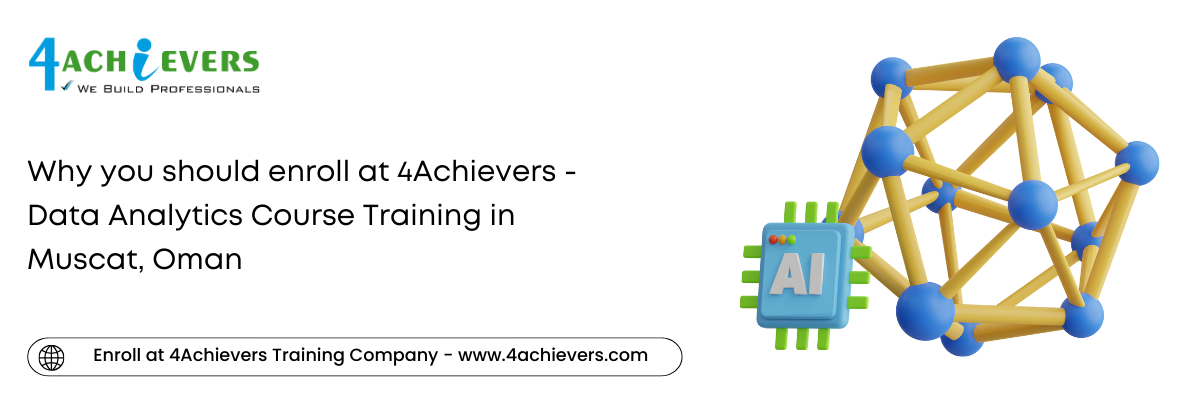 Why you should enroll at 4Achievers - Data Analytics Course Training in the Muscat, Oman