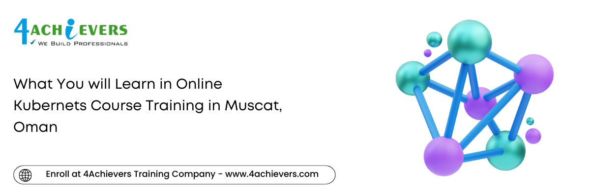 What You will Learn in Online Kubernets Course Training in the Muscat, Oman