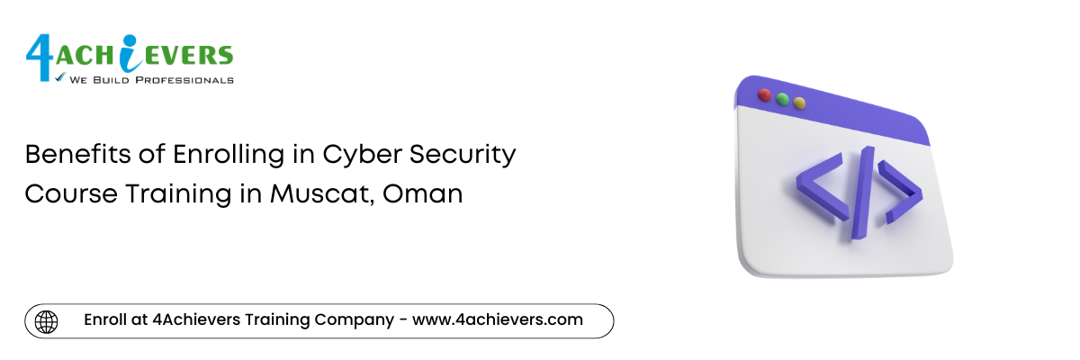 Benefits of Enrolling in Cyber Security Course Training in the Muscat, Oman