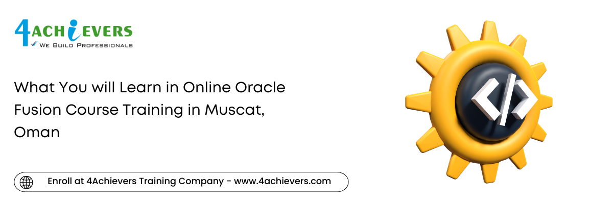 What You will Learn in Online Oracle Fusion Course Training in the Muscat, Oman