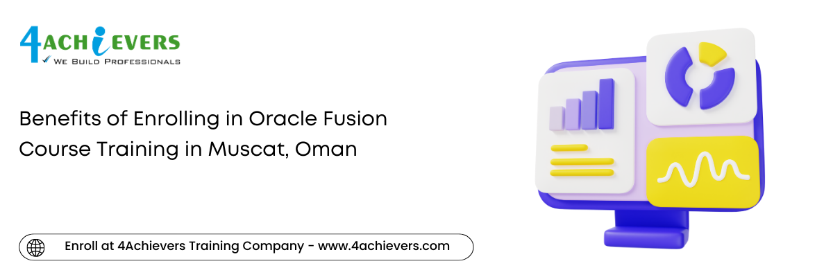 Benefits of Enrolling in Oracle Fusion Course Training in the Muscat, Oman