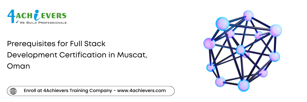 Prerequisites for Full Stack Development Certification in the Muscat, Oman