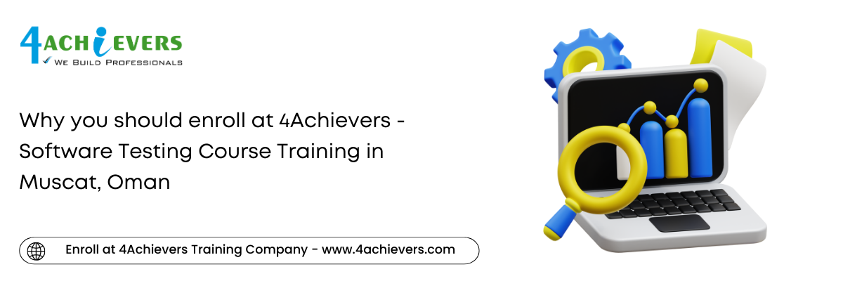 Why you should enroll at 4Achievers - Software Testing Course Training in the Muscat, Oman