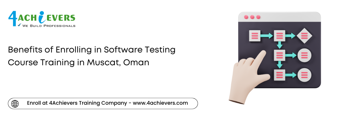 Benefits of Enrolling in Software Testing Course Training in the Muscat, Oman