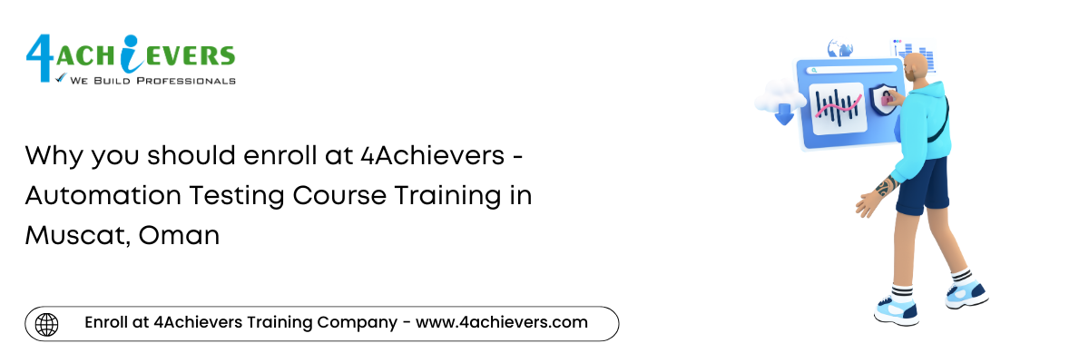 Why you should enroll at 4Achievers - Automation Testing Course Training in the Muscat, Oman