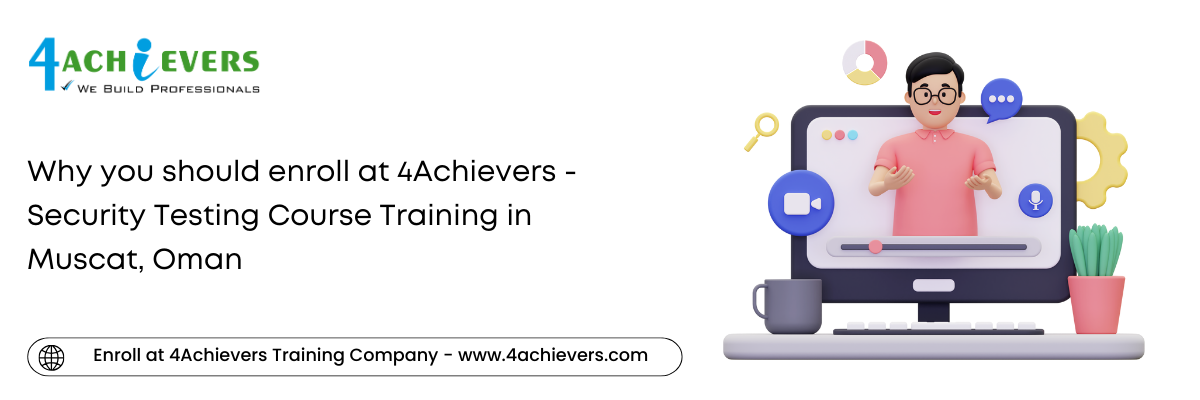 Why you should enroll at 4Achievers - Security Testing Course Training in the Muscat, Oman