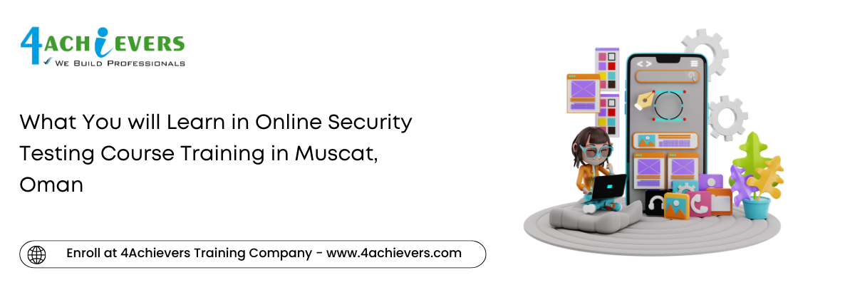 What You will Learn in Online Security Testing Course Training in the Muscat, Oman