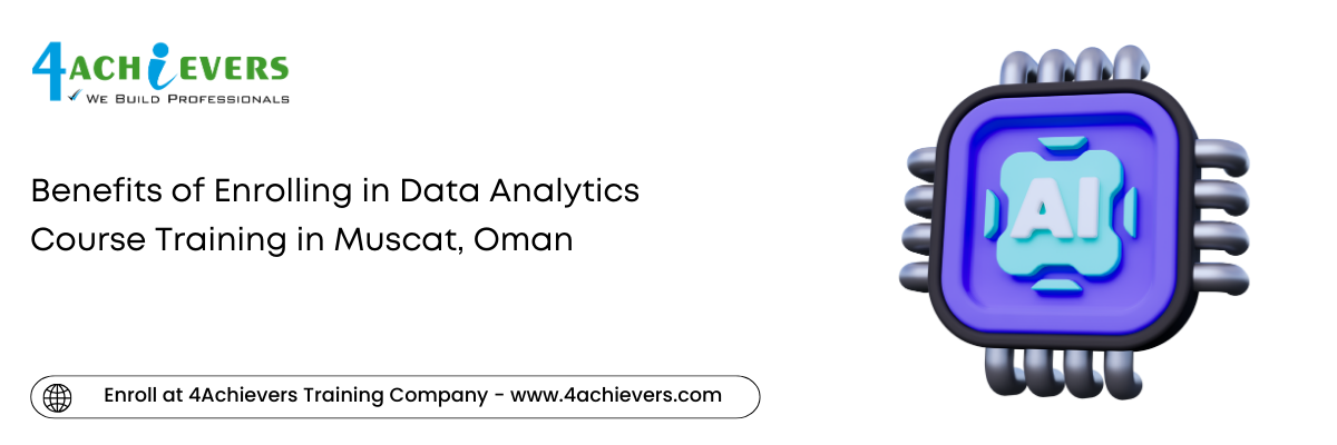 Benefits of Enrolling in Data Analytics Course Training in the Muscat, Oman