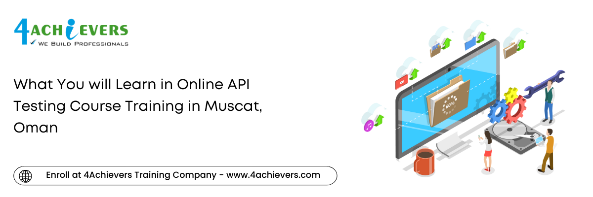 What You will Learn in Online API Testing Course Training in the Muscat, Oman