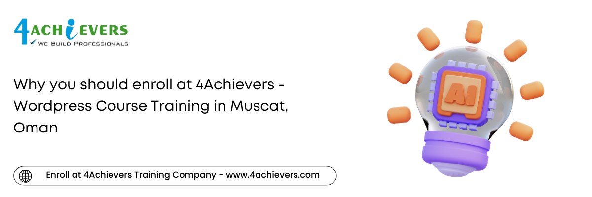 Why you should enroll at 4Achievers - Wordpress Course Training in the Muscat, Oman