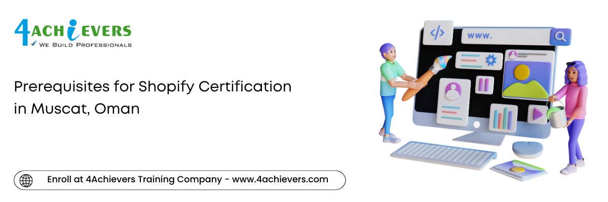 Prerequisites for Shopify Certification in the Muscat, Oman