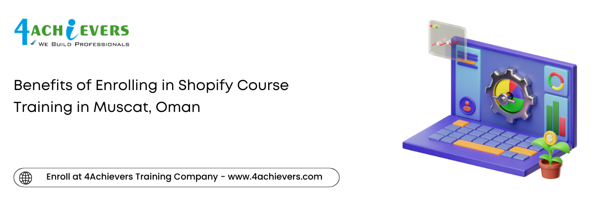 Benefits of Enrolling in Shopify Course Training in the Muscat, Oman