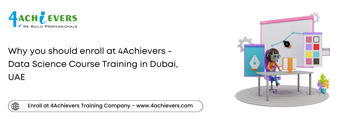 Why you should enroll at 4Achievers - Data Science Course Training in the Dubai, UAE