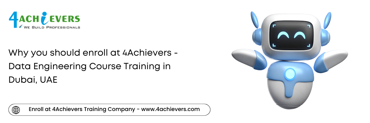 Why you should enroll at 4Achievers - Data Engineering Course Training in the Dubai, UAE