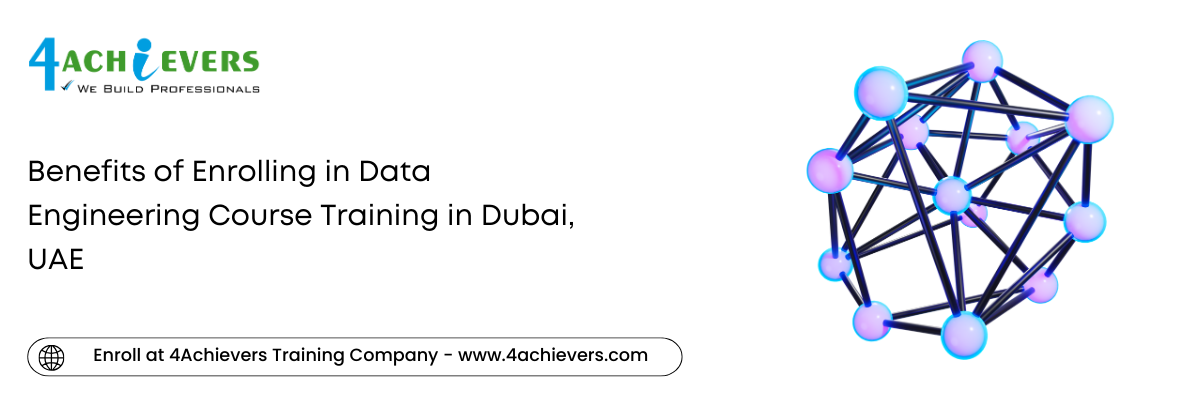 Benefits of Enrolling in Data Engineering Course Training in the Dubai, UAE