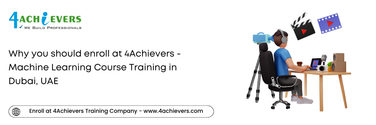 Why you should enroll at 4Achievers - Machine Learning Course Training in the Dubai, UAE