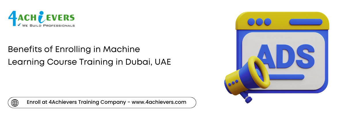 Benefits of Enrolling in Machine Learning Course Training in the Dubai, UAE