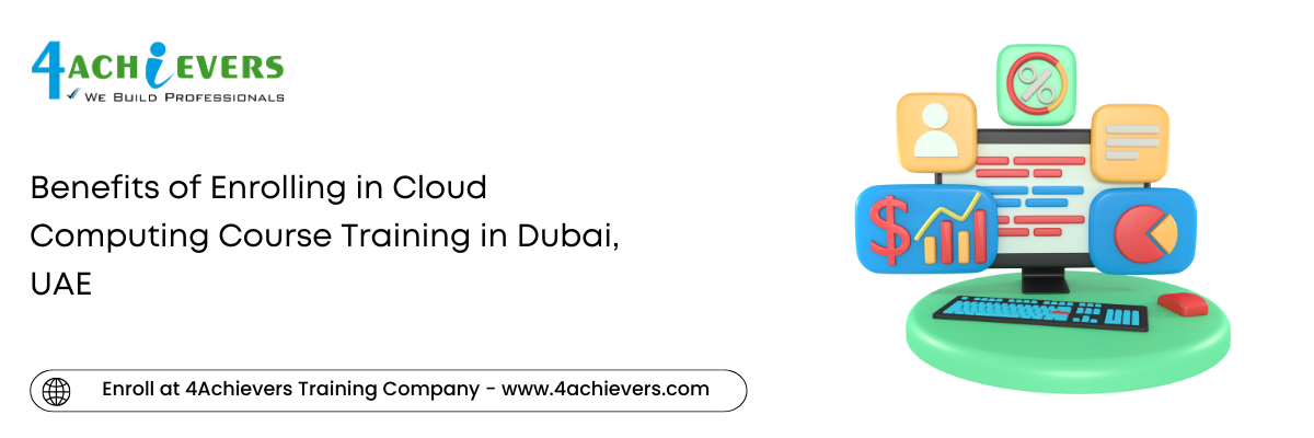 Benefits of Enrolling in Cloud Computing Course Training in the Dubai, UAE