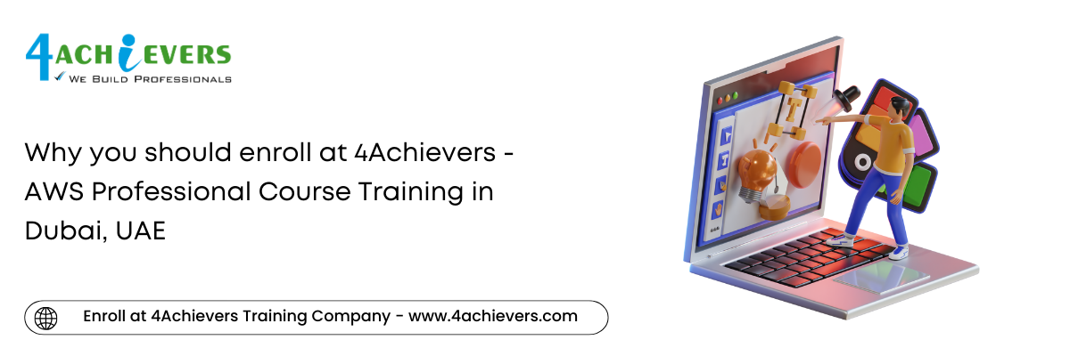 Why you should enroll at 4Achievers - AWS Professional Course Training in the Dubai, UAE