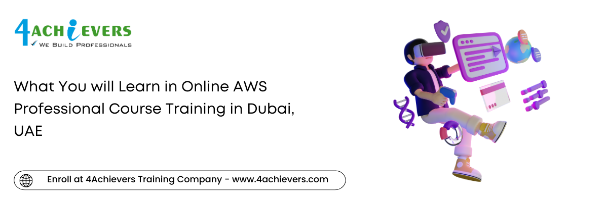 What You will Learn in Online AWS Professional Course Training in the Dubai, UAE