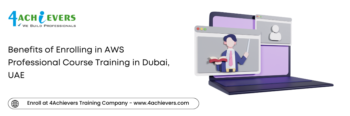 Benefits of Enrolling in AWS Professional Course Training in the Dubai, UAE