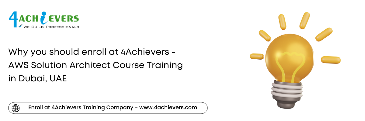 Why you should enroll at 4Achievers - AWS Solution Architect Course Training in the Dubai, UAE