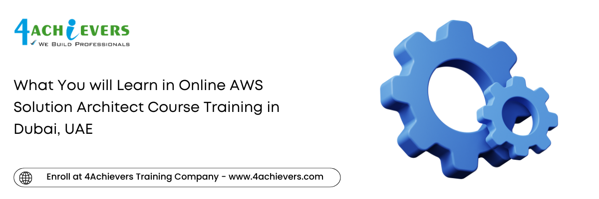 What You will Learn in Online AWS Solution Architect Course Training in the Dubai, UAE