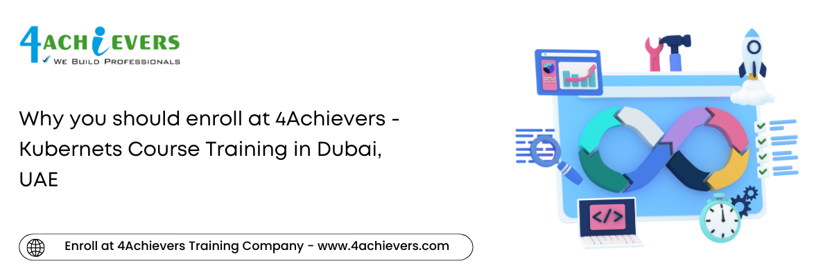 Why you should enroll at 4Achievers - Kubernets Course Training in the Dubai, UAE