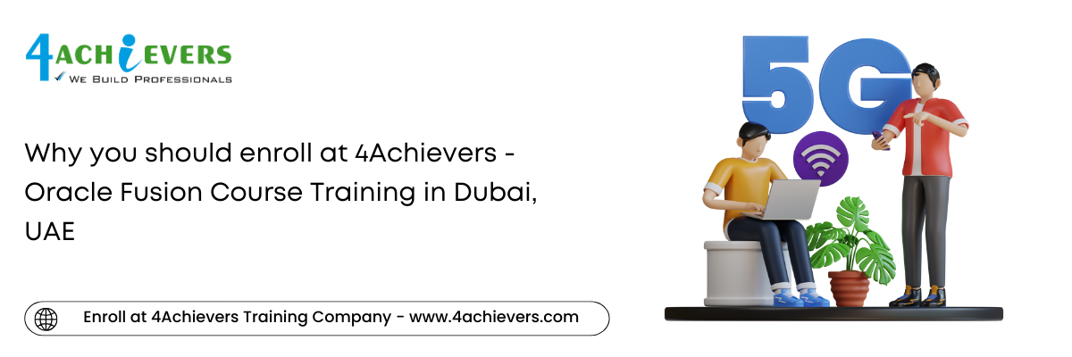 Why you should enroll at 4Achievers - Oracle Fusion Course Training in the Dubai, UAE