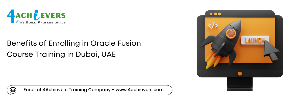 Benefits of Enrolling in Oracle Fusion Course Training in the Dubai, UAE